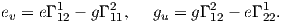        1     2            2      1
ev = eΓ12 - gΓ11,  gu = gΓ12 - eΓ 22.
