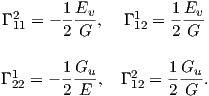         1 E           1E
 Γ 211 = ---v,   Γ 112 =---v
        2 G           2 G

Γ 1 = - 1-Gu,  Γ 2 = 1-Gu-.
  22    2 E      12   2 G  