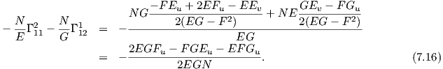                            - F Eu + 2EFu - EEv       GEv  - F Gu
   N       N           N G ----2(EG----F-2)-----+ N E2(EG----F-2)
-  --Γ 211 ---Γ 112 =  - ------------------------------------------
   E       G                              EG
                  =  - 2EGFu----F-GEu----EF-Gu-.                          (7.16)
                                2EGN
