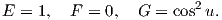                         2
E = 1,  F =  0,  G = cos u.

