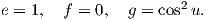 e = 1, f = 0,  g = cos2u.
