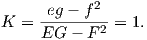      -eg---f2-
K  = EG  - F 2 = 1.
