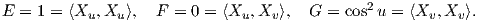                                              2
E = 1 = ⟨Xu,Xu ⟩,  F = 0 = ⟨Xu, Xv⟩,  G =  cos u = ⟨Xv, Xv ⟩.  
