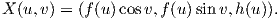 X (u,v) = (f (u )cosv,f(u)sinv,h(u)).
