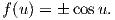 f(u) = ? cosu.
