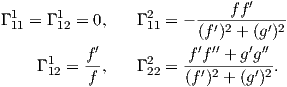   1     1          2     ----ff-′---
Γ 11 = Γ 12 = 0,  Γ 11 = - (f′)2 + (g′)2
           f′           f′f′′ + g ′g′′
     Γ 112 =--,   Γ 222 =---′2----′-2.
           f           (f ) + (g )
