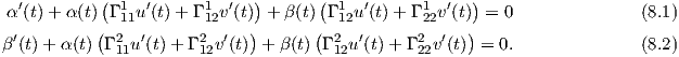  α′(t)+ α (t)(Γ 1u ′(t)+ Γ 1 v′(t))+ β(t) (Γ 1 u′(t)+ Γ 1 v′(t)) = 0              (8.1)
           (  11        12   )       (  12       22    )
β′(t) + α(t) Γ 211u′(t)+ Γ 212v ′(t) + β(t) Γ 212u′(t) + Γ 222v′(t) = 0.            (8.2)
