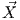  ⃗
X
